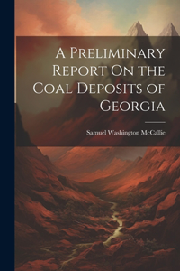 Preliminary Report On the Coal Deposits of Georgia