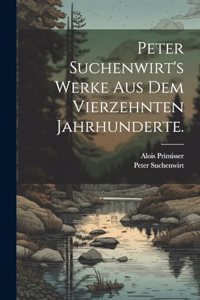 Peter Suchenwirt's Werke aus dem vierzehnten Jahrhunderte.