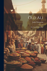 Old Ali; Or, Travels Long Ago
