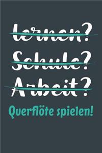 lernen? Schule? Arbeit? Querflöte spielen!