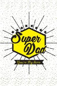 Super Dad You're My Hero