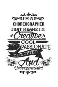 I'm A Choreographer That Means I'm Creative Cool Passionate Dedicated And Underappreciated