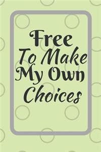 Free To Make My Own Choices