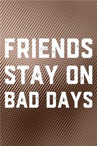 Friends Stay On Bad Days