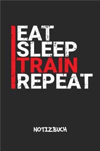 Eat Sleep Train Repeat NOTIZBUCH