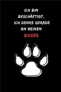 Ich bin beschäftigt. Ich denke gerade an meinen Boxer