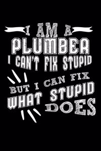 I Am a Plumber I can't Fix Stupid But I Can Fix What Stupid Does