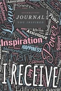 Affirmations Journal: I Receive: An Inspirational Notebook - 6" x 9"