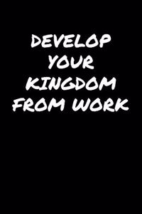 Develop Your Kingdom From Work