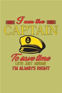 I Am The Captain To save Time Let's Just Assume I'M Always Right
