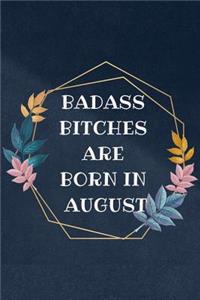 Badass Bitches are born in August
