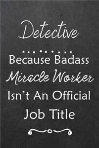 Detective Because Bad Ass Miracle Worker Isn't An Official Job Title