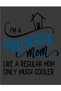 I'm A Homeschool Mom Like A Regular Mom Only Much Cooler