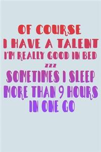 Of Course I Have A Talent I'm Really Good In Bed ZZZ Sometimes I Sleep More Than 9 Hours In One Go