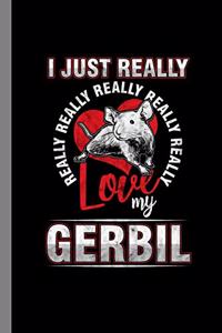 I Just Really Love My Gerbil