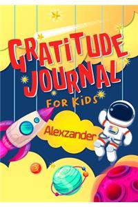 Gratitude Journal for Kids Alexzander: Gratitude Journal Notebook Diary Record for Children With Daily Prompts to Practice Gratitude and Mindfulness Children Happiness Notebook