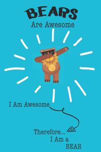 Bear Are Awesome I Am Awesome There For I Am a Bear
