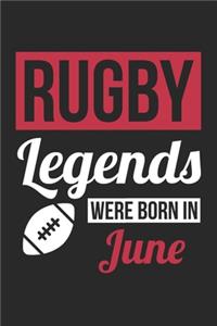 Rugby Legends Were Born In June - Rugby Journal - Rugby Notebook - Birthday Gift for Rugby Player