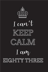 I Can't Keep Calm I Am Eighty Three