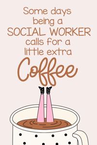 Some Days Being a Social Worker Calls for a Little Extra Coffee