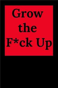 Grow the F*ck Up