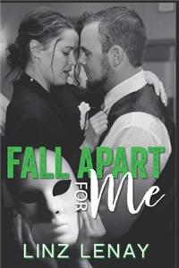 Fall Apart For Me