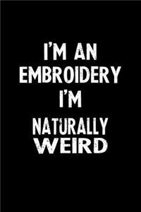 I'm an Embroidery I'm Naturally Weird