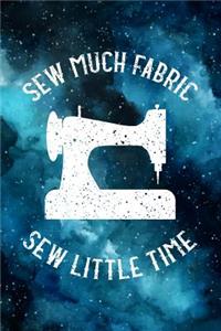 Sew Much Fabric Sew Little Time