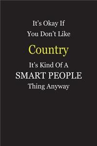 It's Okay If You Don't Like Country It's Kind Of A Smart People Thing Anyway