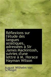 R Flexions Sur L' Tude Des Langues Asiatiques, Adress Es Sir James Mackintosh, Suivies D'Une Lettr