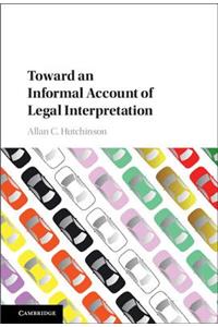 Toward an Informal Account of Legal Interpretation