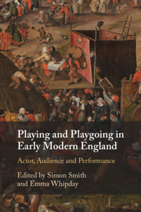 Playing and Playgoing in Early Modern England