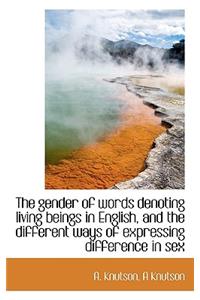 The Gender of Words Denoting Living Beings in English, and the Different Ways of Expressing Differen