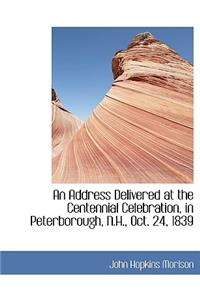 An Address Delivered at the Centennial Celebration, in Peterborough, N.H., Oct. 24, 1839