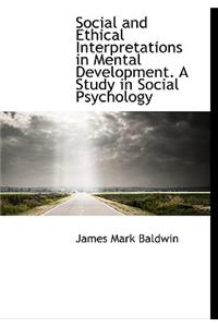 Social and Ethical Interpretations in Mental Development. a Study in Social Psychology