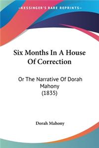 Six Months In A House Of Correction