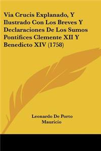 Via Crucis Explanado, Y Ilustrado Con Los Breves Y Declaraciones De Los Sumos Pontifices Clemente XII Y Benedicto XIV (1758)