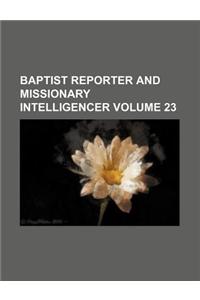 Baptist Reporter and Missionary Intelligencer Volume 23