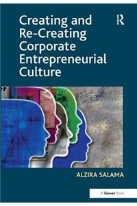 Creating and Re-Creating Corporate Entrepreneurial Culture