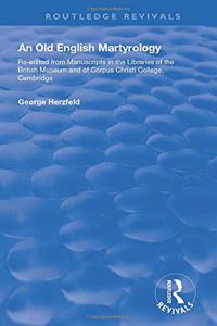 An Old English Martyrology (1900): Re-Edited from Manuscripts in the Libraries of the British Museum and of Corpus Christi College, Cambridge