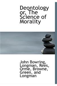 Deontology Or, the Science of Morality