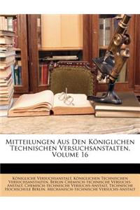 Mitteilungen Aus Den Königlichen Technischen Versuchsanstalten, Volume 16