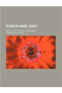Punch and Judy; With Twenty-Four Illustrations