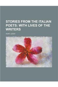 Stories from the Italian Poets; With Lives of the Writers, Volume 1