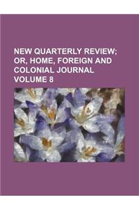 New Quarterly Review; Or, Home, Foreign and Colonial Journal Volume 8