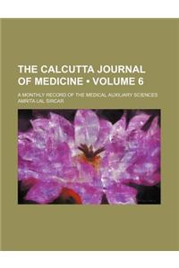 The Calcutta Journal of Medicine (Volume 6); A Monthly Record of the Medical Auxiliary Sciences