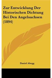 Zur Entwicklung Der Historischen Dichtung Bei Den Angelsachsen (1894)
