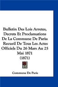 Bulletin Des Lois Arretes, Decrets Et Proclamations de La Commune de Paris