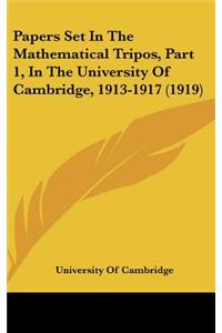 Papers Set In The Mathematical Tripos, Part 1, In The University Of Cambridge, 1913-1917 (1919)