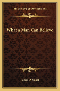 What a Man Can Believe